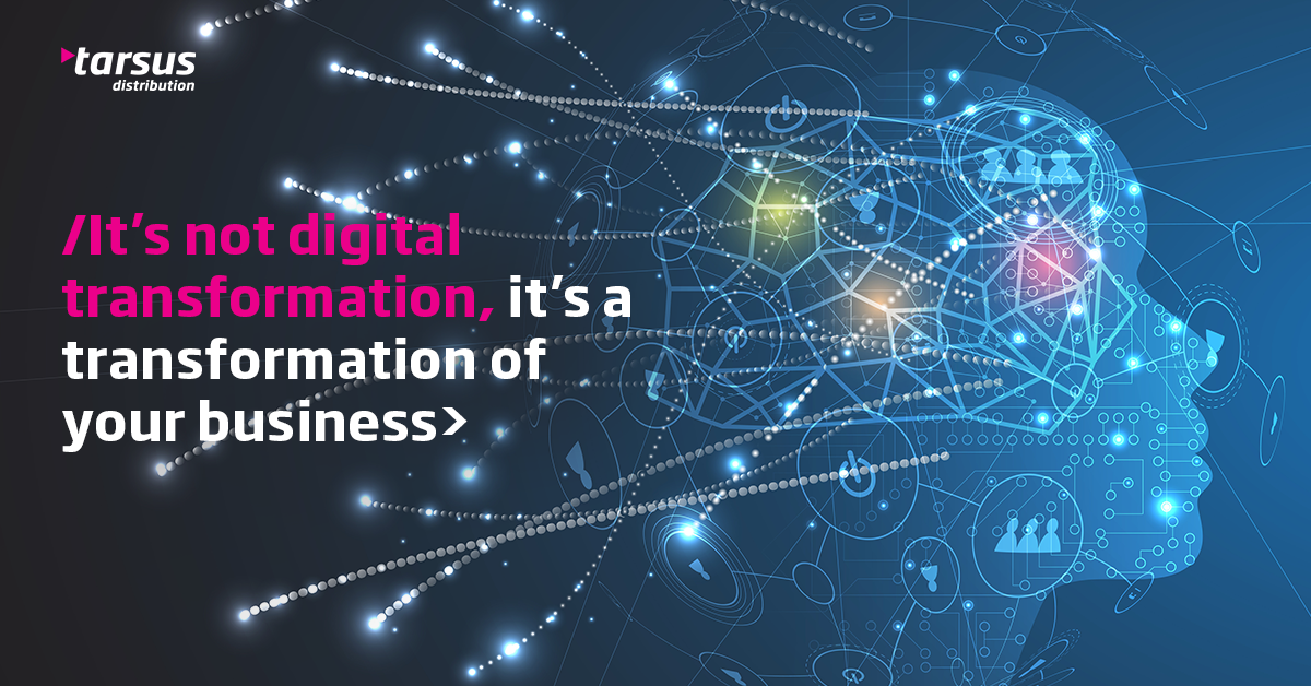 It’s not digital transformation, it’s a transformation of business